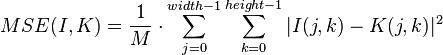 <math>MSE(I,K) = \frac{1}{M} \cdot \sum_{j=0}^{width-1} \sum_{k=0}^{height-1} | I(j,k) - K(j,k) |^{2}</math>